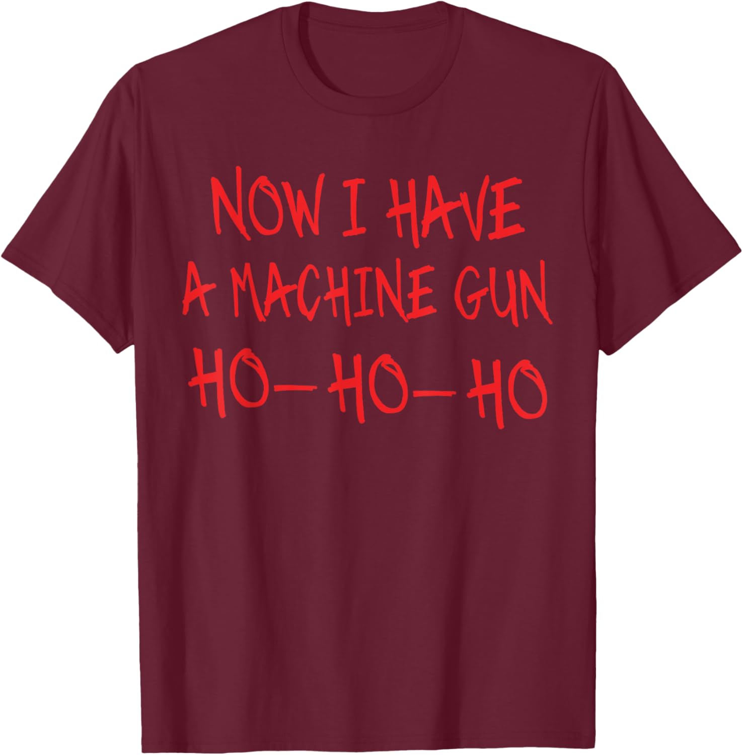 Funny Christmas Now I Have A Machine Gun Ho Ho Ho T-Shirt - T-Shirt | Maroon