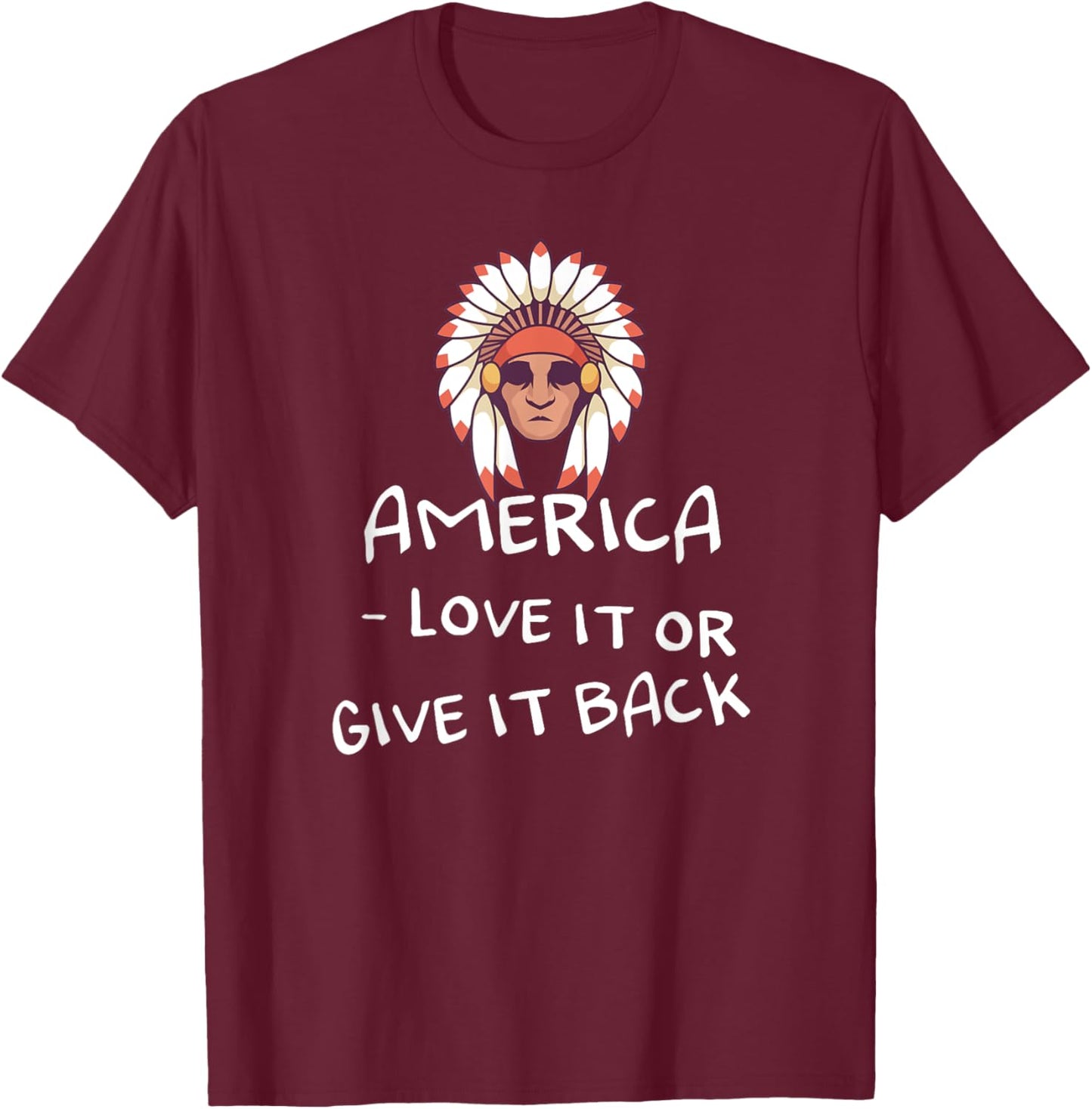 America - love it or give it back Design for a native T-Shirt - T-Shirt | Maroon