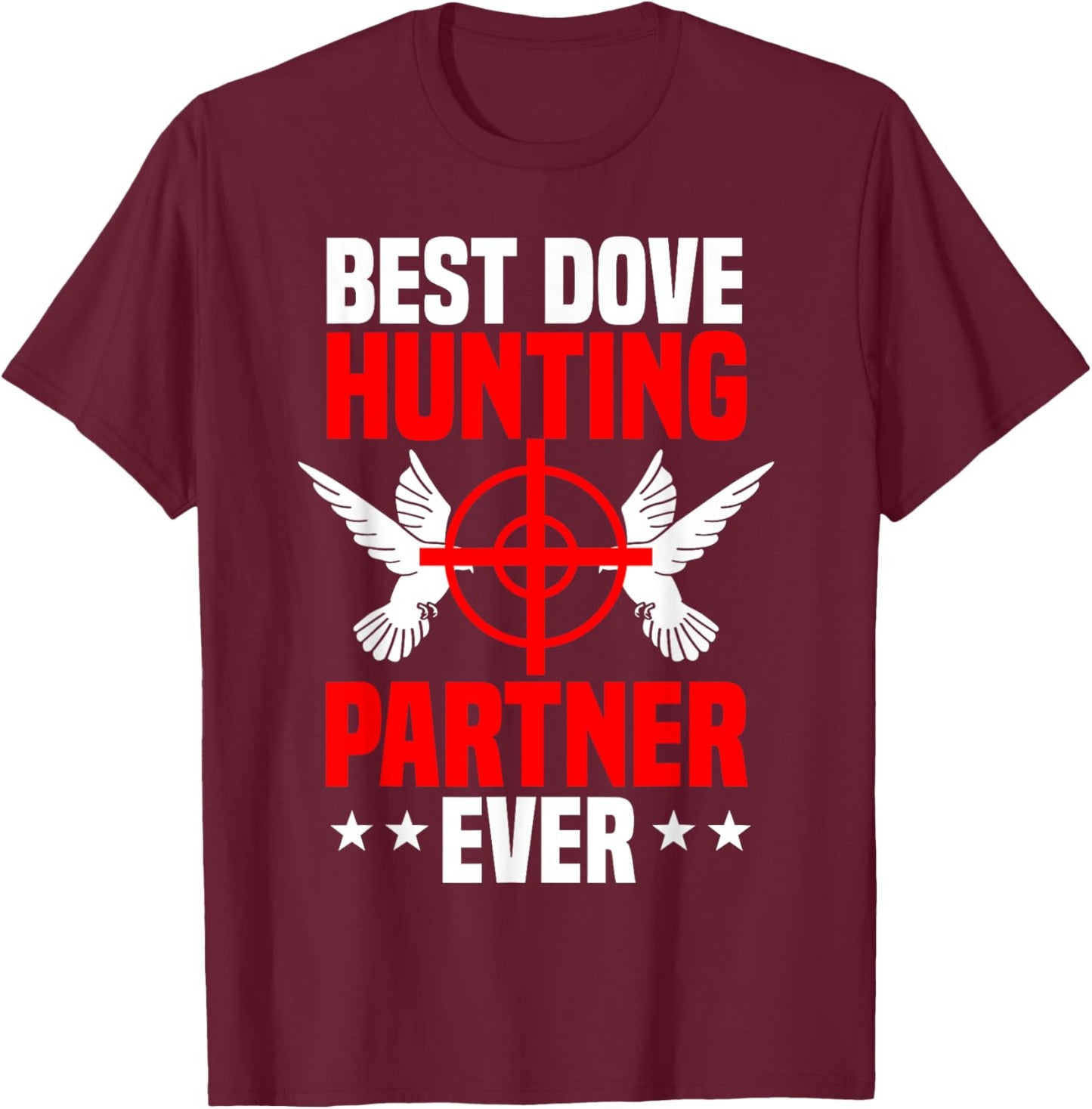 Dove Hunting Bird Pigeon Partner Hunter Huntress T-Shirt - T-Shirt | Maroon