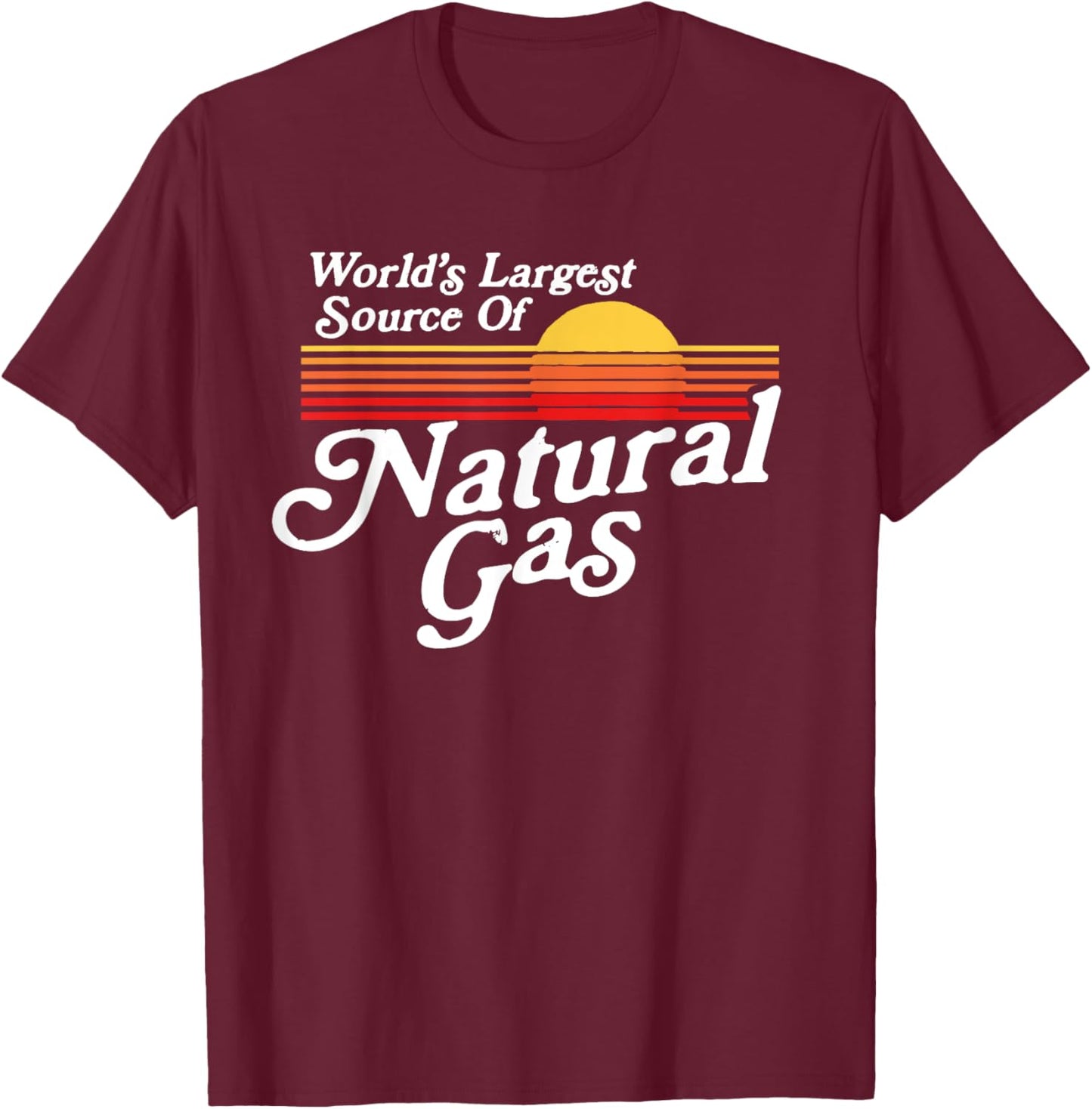 World's Largest Source of Natural Gas Funny Farting Joke T-Shirt - T-Shirt | Maroon