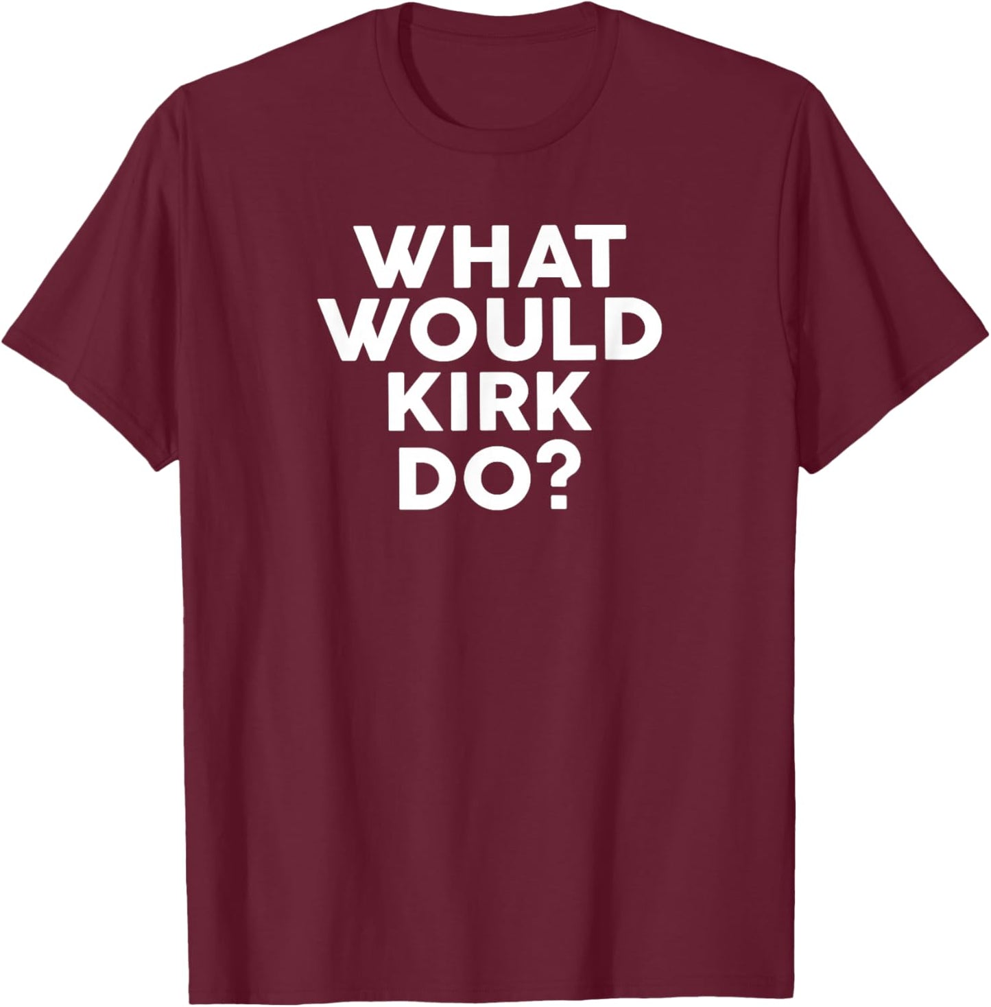 What Would KIRK Do? Design Name KIRK T-Shirt - T-Shirt | Maroon