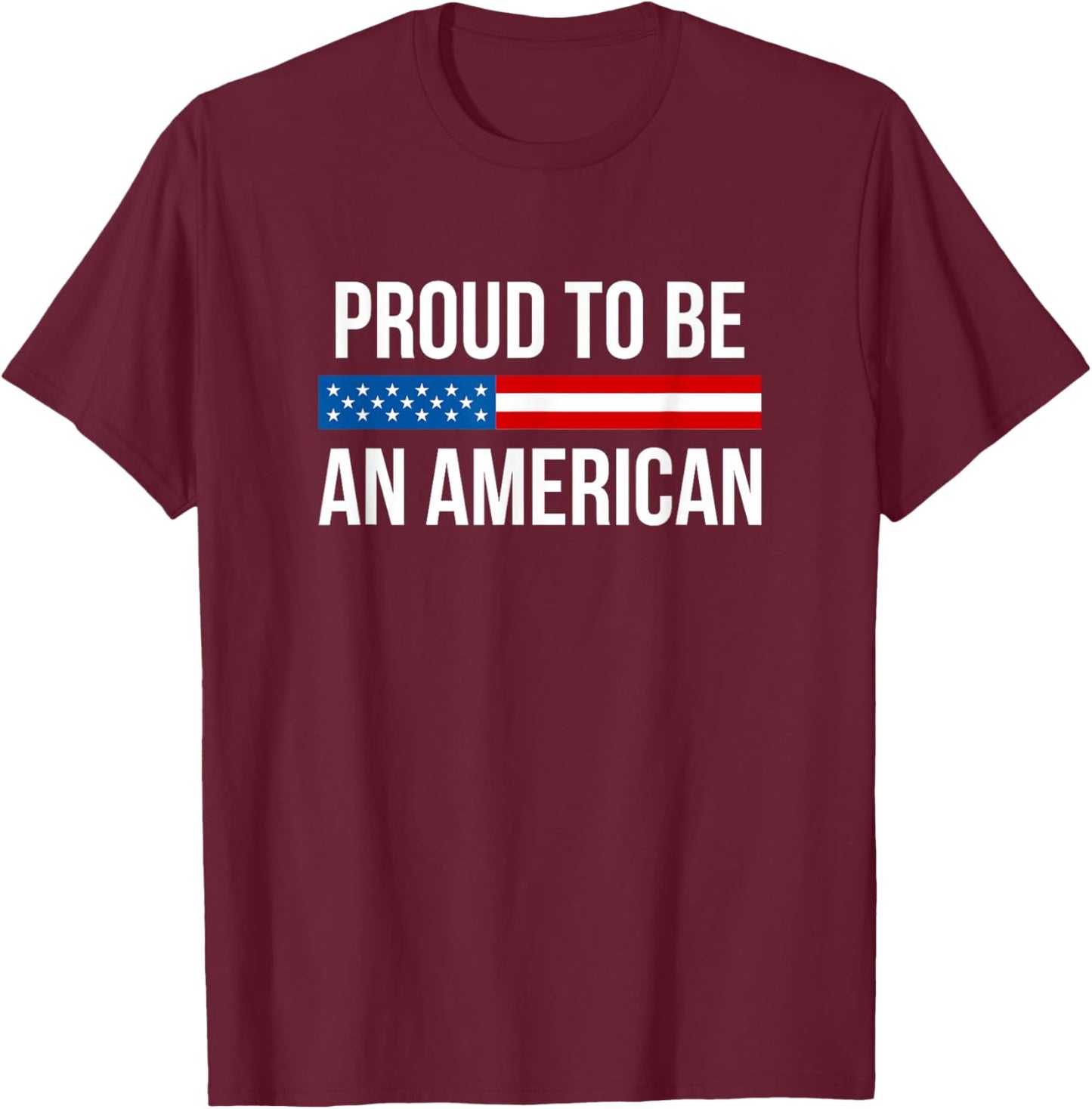 Proud to Be an American T-Shirt - T-Shirt | Maroon