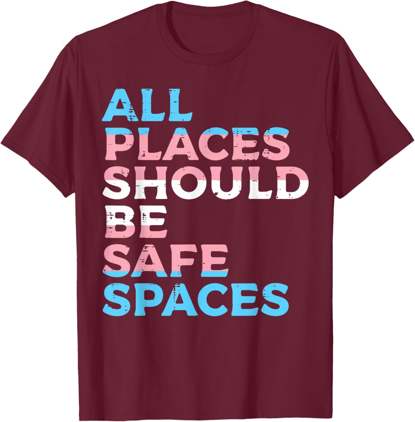 All Places Should Be Safe Space Transgender Trans Pride Flag T-Shirt - T-Shirt | Maroon