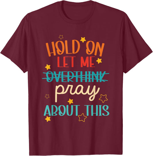 Hold On Let Me Not Overthink Pray About Vintage Quote T-Shirt - T-Shirt | Maroon