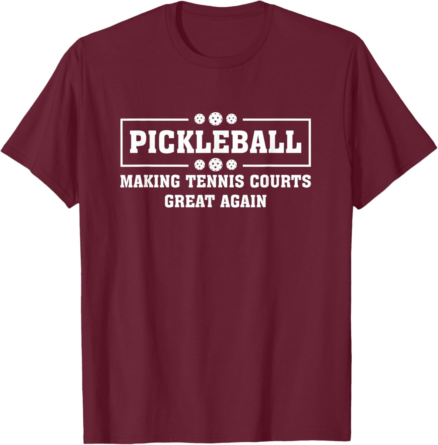 Pickleball Making Tennis Courts Great Again Funny T-Shirt - T-Shirt | Maroon