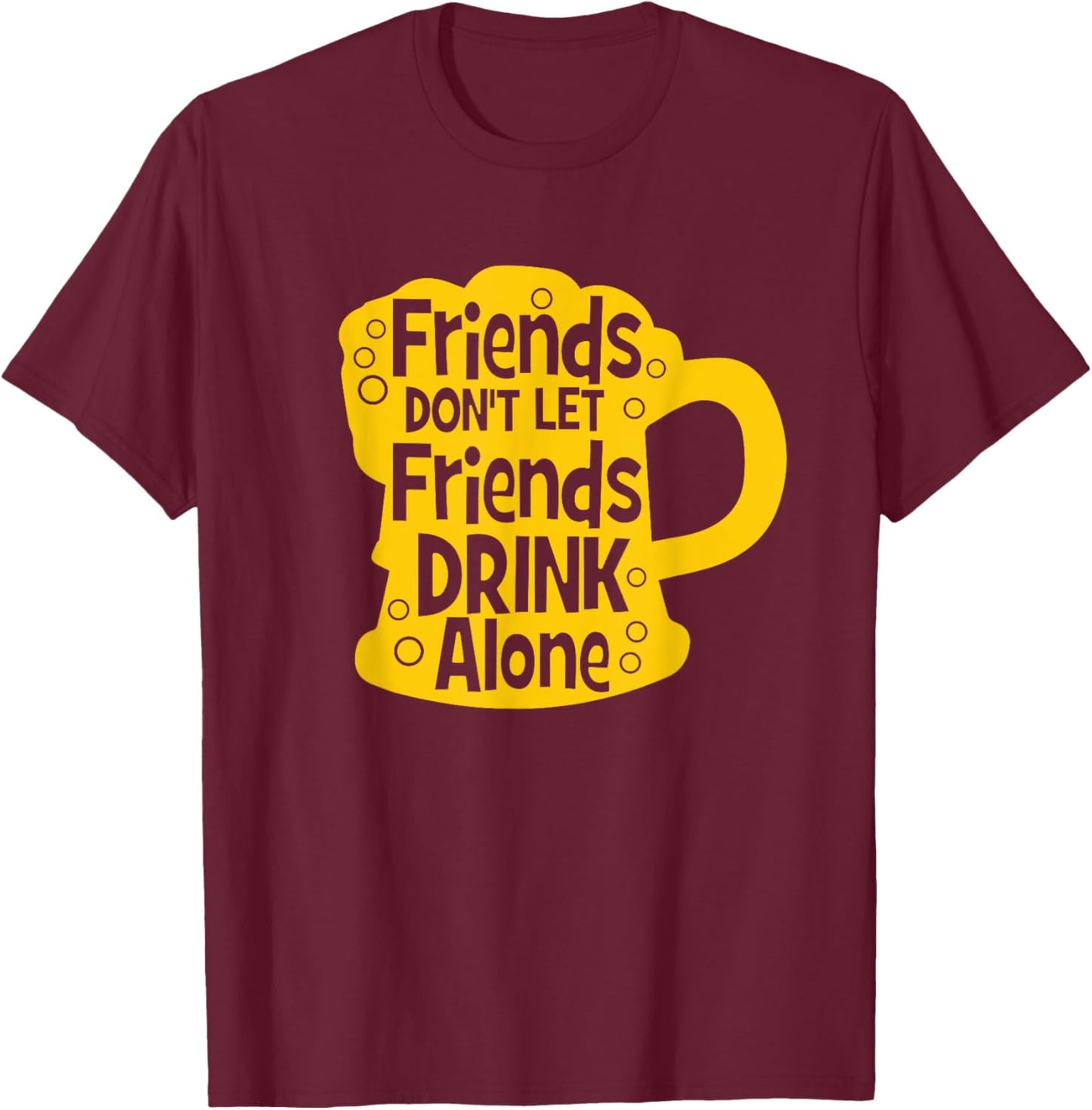 Friends Don't Let Friends Drink Alone Beer T-Shirt - T-Shirt | Maroon