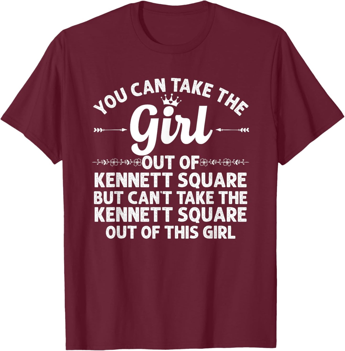 Girl Out Of KENNETT SQUARE PA PENNSYLVANIA Gift Funny Roots T-Shirt - T-Shirt | Maroon