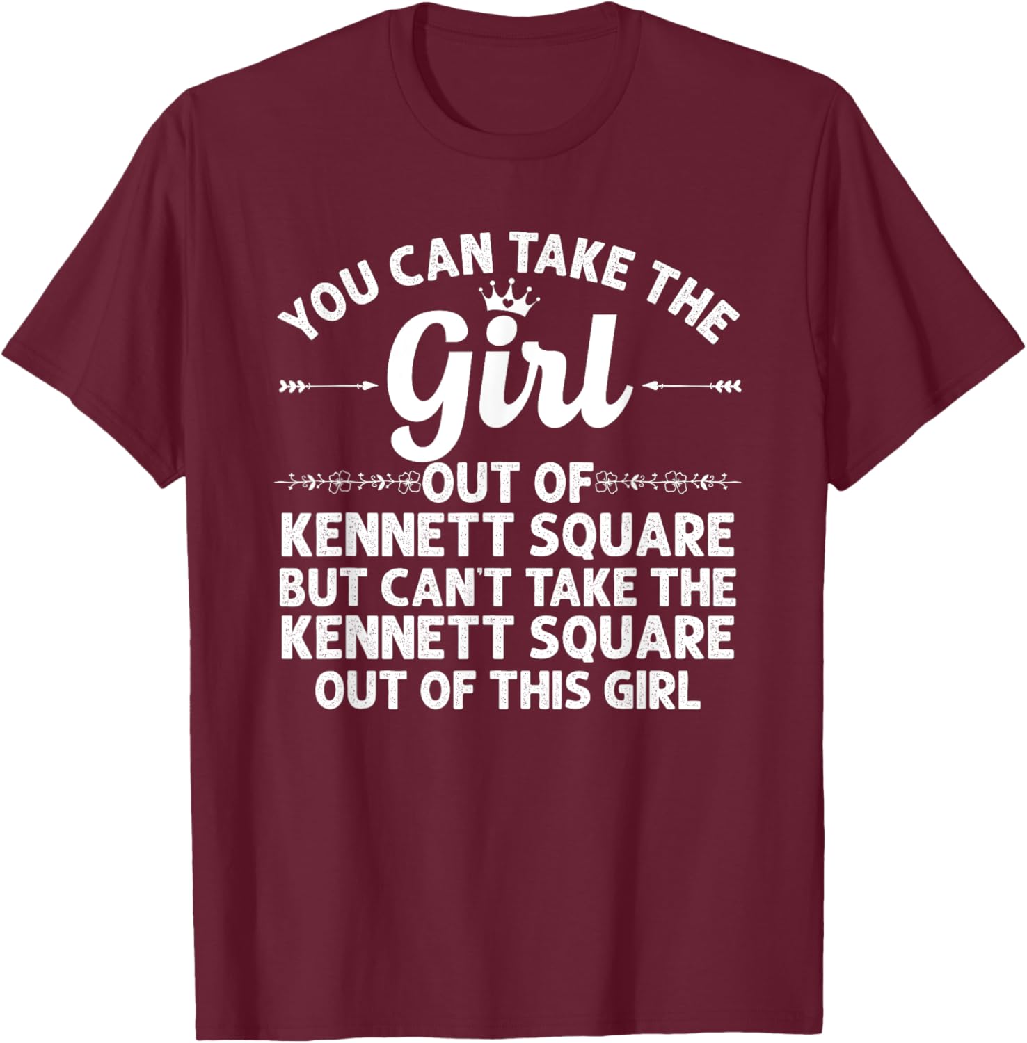 Girl Out Of KENNETT SQUARE PA PENNSYLVANIA Gift Funny Roots T-Shirt - T-Shirt | Maroon