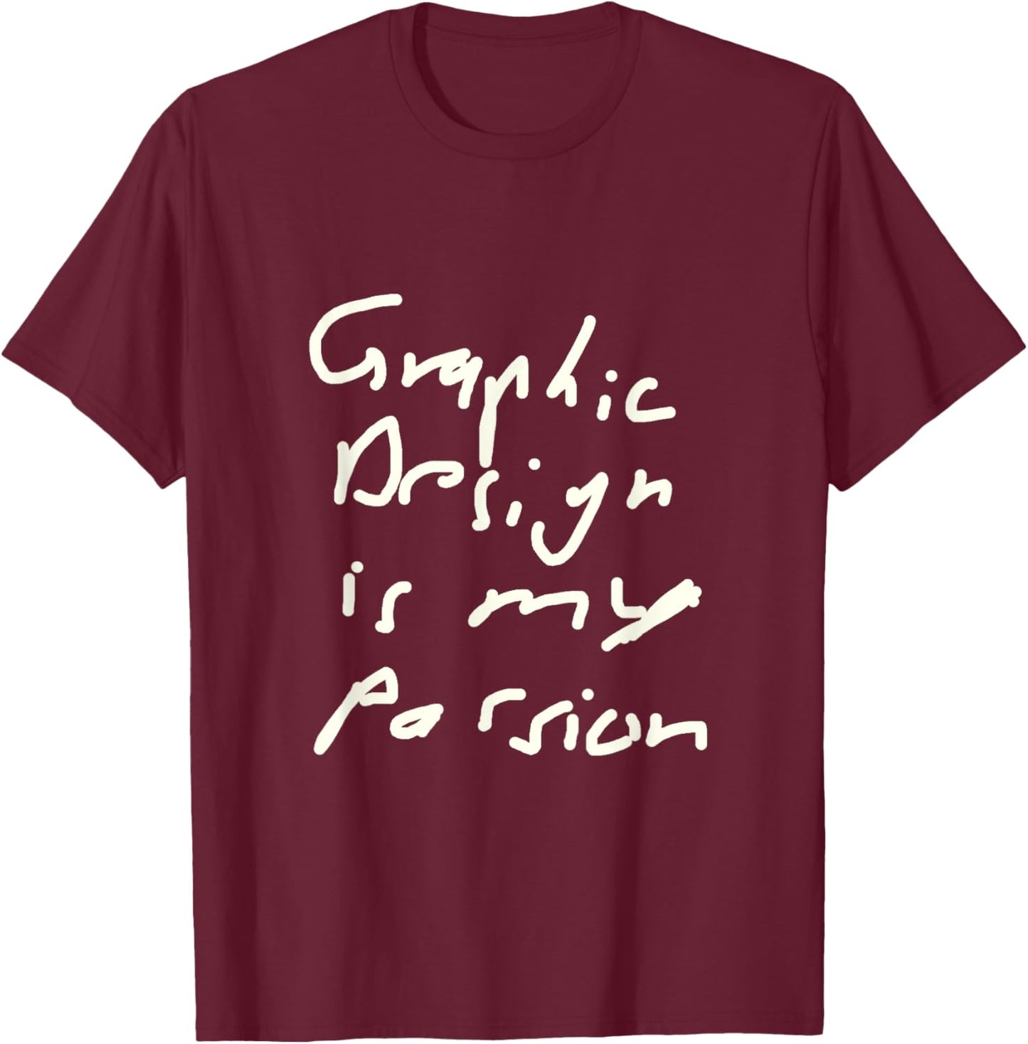 Funny Graphic Design Is My Passion Graphic Artist T-Shirt - T-Shirt | Maroon