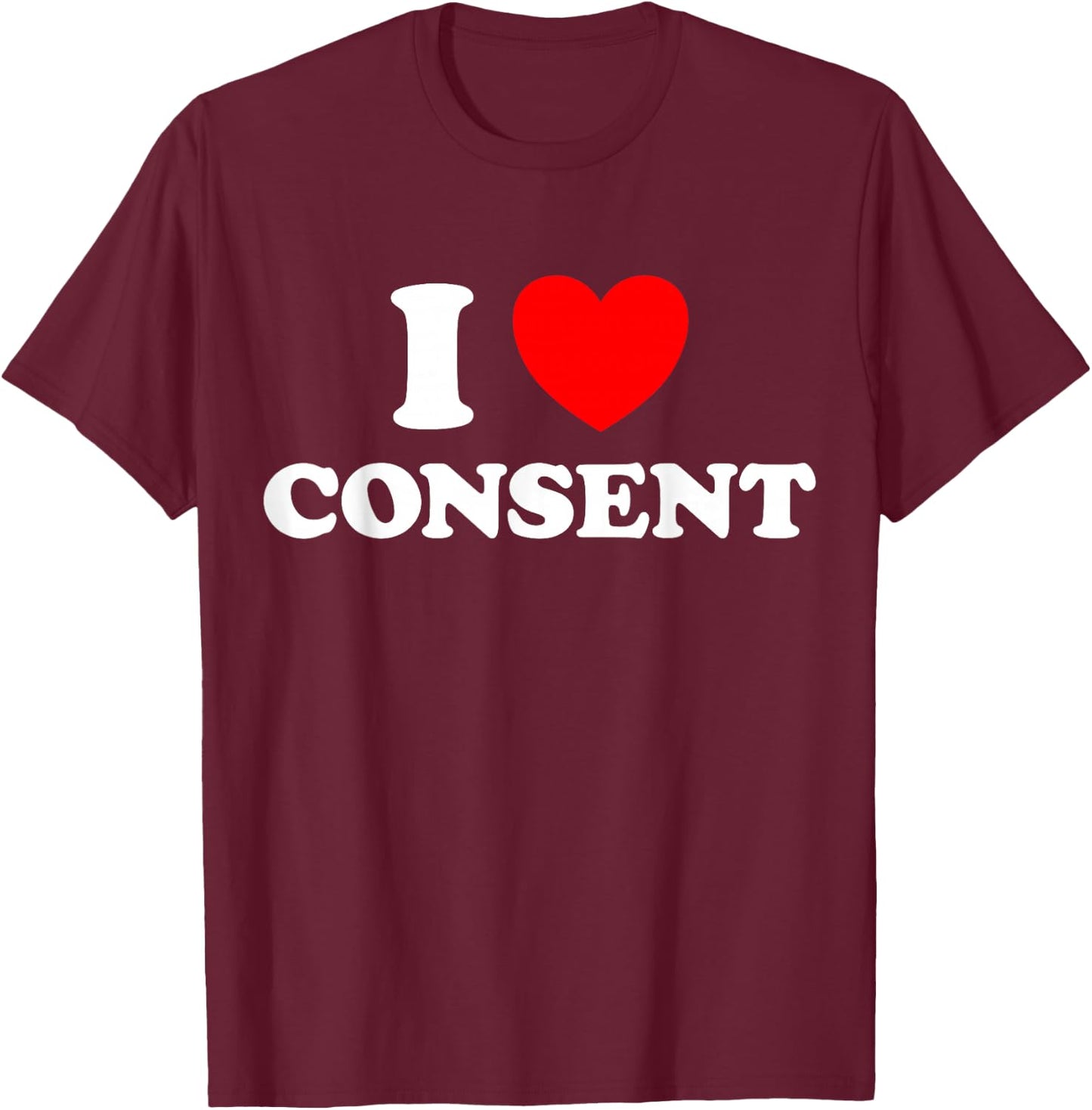 I Love Consent Funny Cute Sexy Consensual Respect Dating Fan T-Shirt - T-Shirt | Maroon