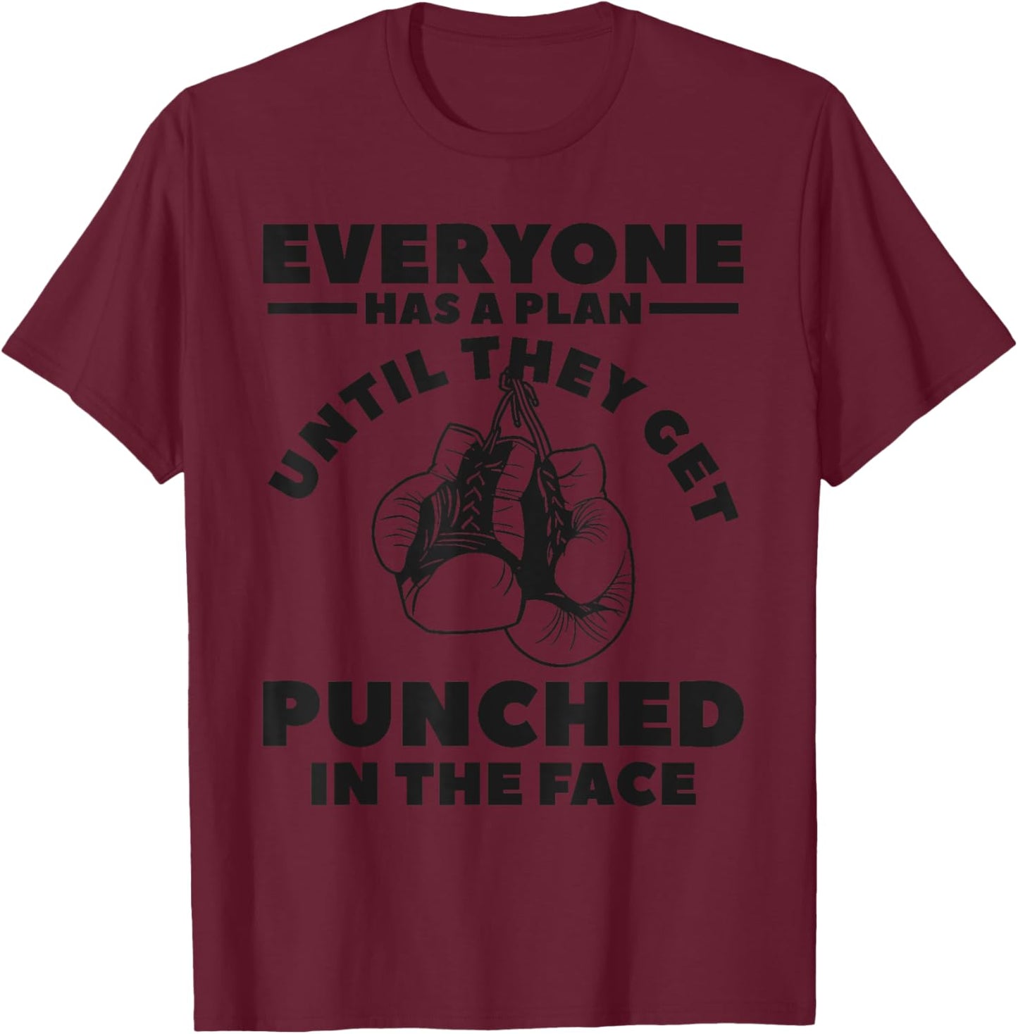 Everyone Has A Plan Until They Get Punched In The Face Boxer T-Shirt - T-Shirt | Maroon