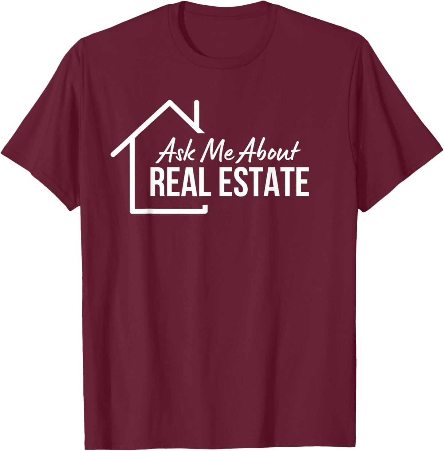 Realtor Ask Me About Real Estate T-Shirt - T-Shirt | Maroon