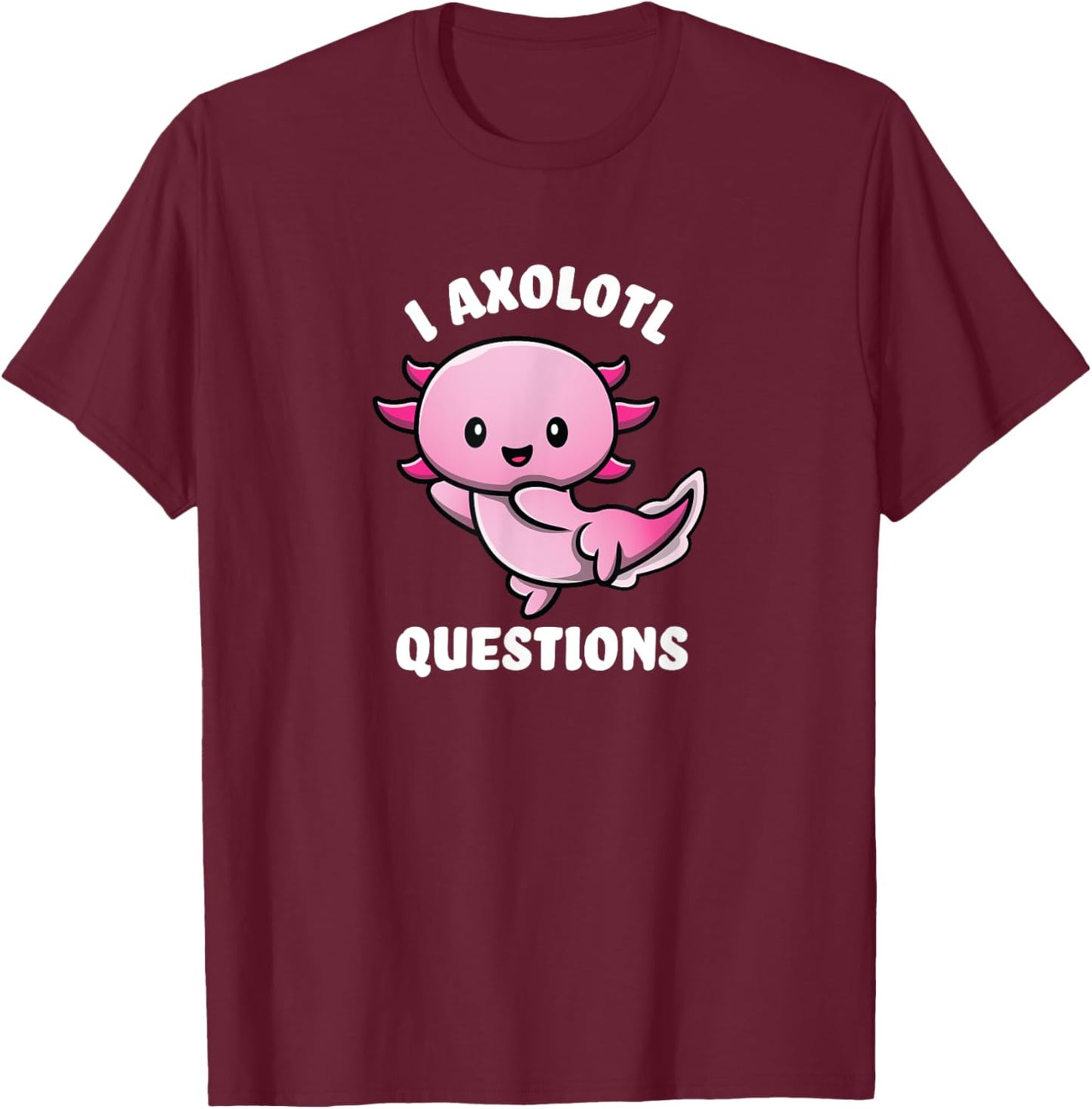 Funny Gifts I Ask A Lot Of Questions Axolotl - -Adults, -Kids, Black, Short Sleeve, Small T-Shirt - T-Shirt | Maroon