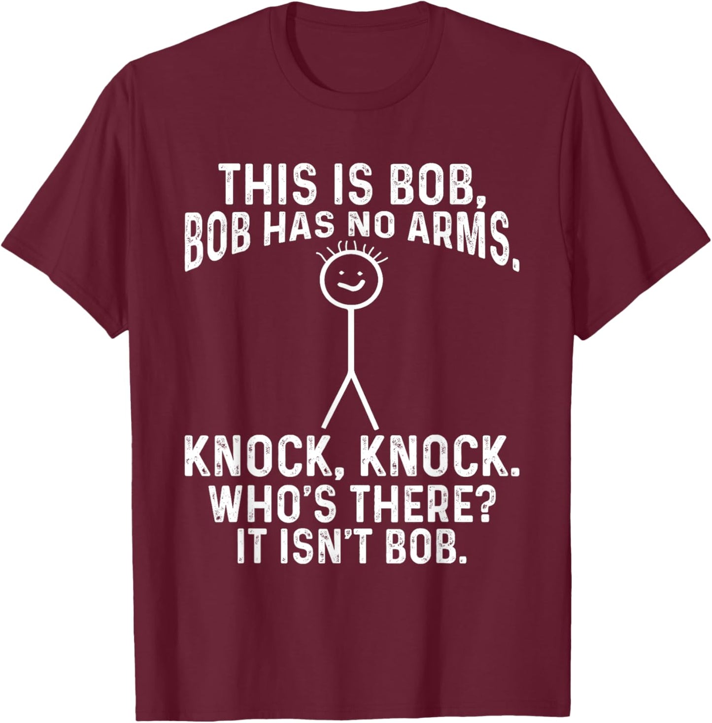 This Is Bob Bob Has No Arms Knock, Knock, Funny Meme T-Shirt - T-Shirt | Maroon