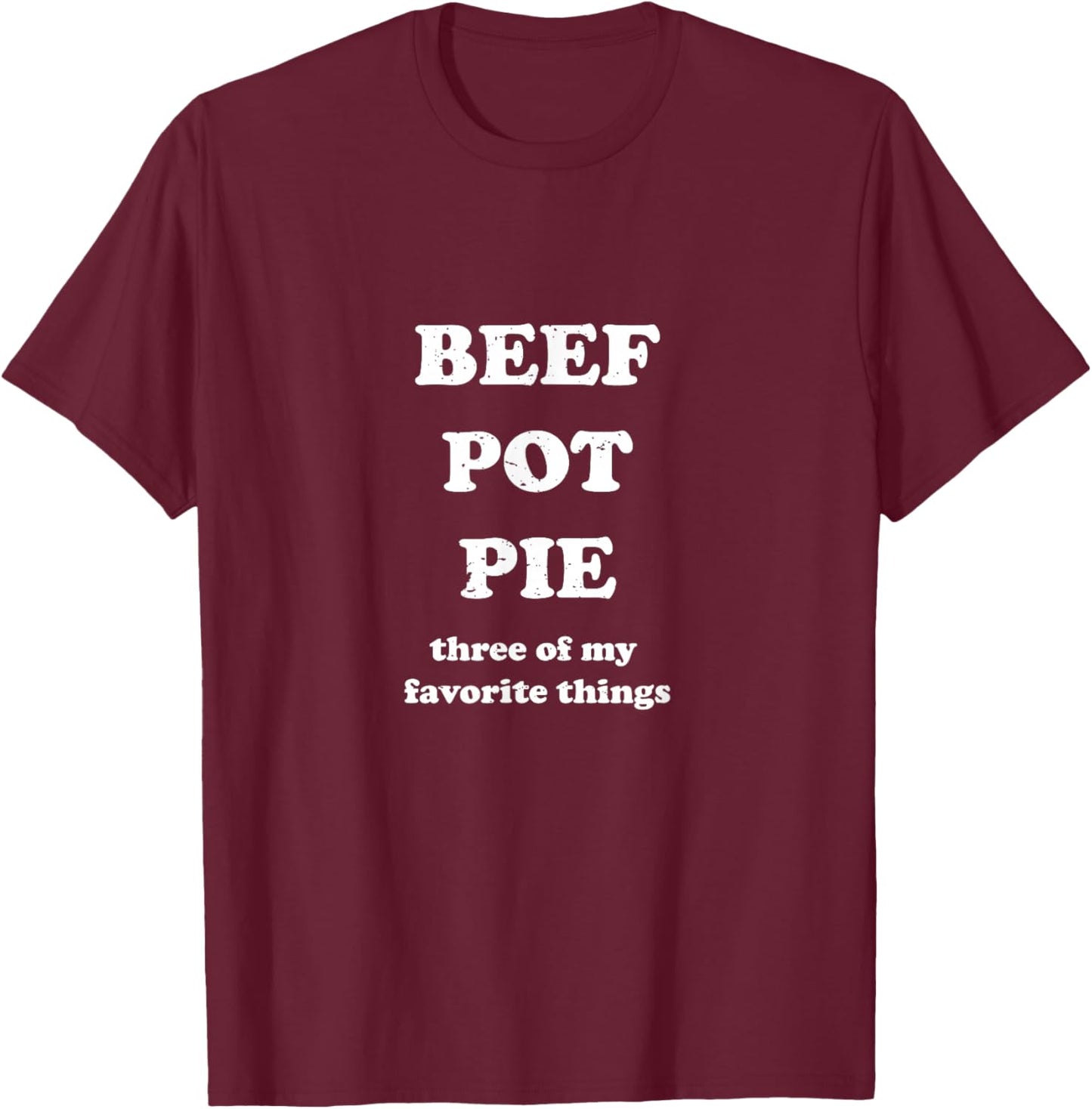 Beef Pot Pie Three of My Favorite Things Funny Hamburger T-Shirt - T-Shirt | Maroon