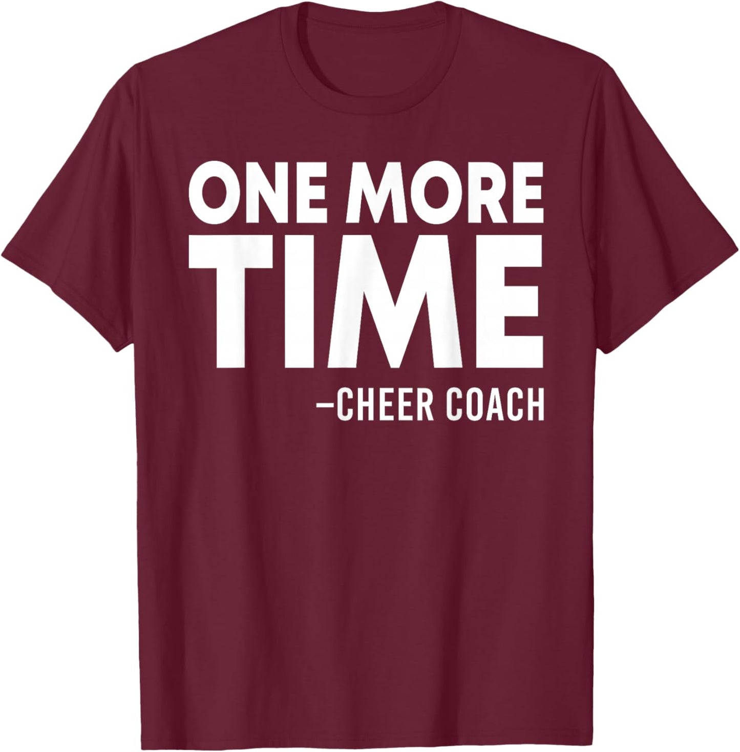 One More Time Cheer Coach Funny Cheerleading Cheerleader T-Shirt - T-Shirt | Maroon