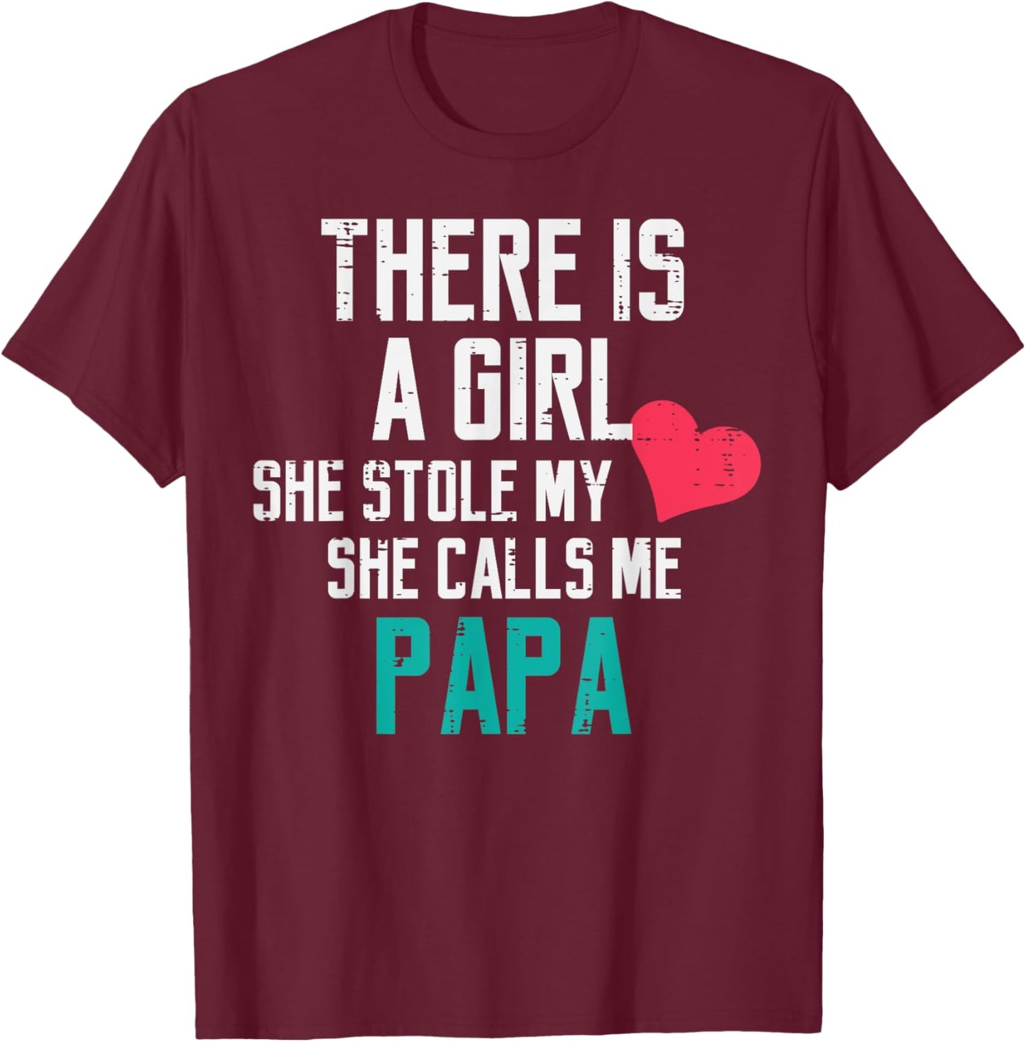 A Girl Stole My Heart Calls Me Papa Fathers Day Dad Daddy T-Shirt - T-Shirt | Maroon