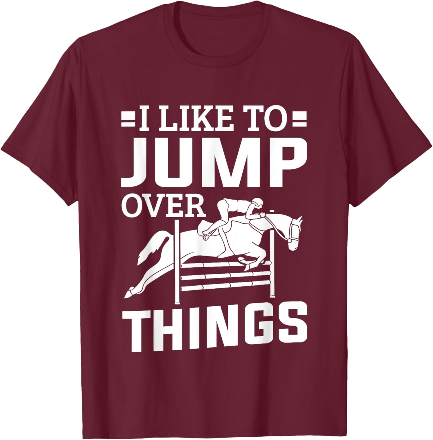 Horse Show Jumper I Like To Jump Over Things Show Jumping T-Shirt - T-Shirt | Maroon