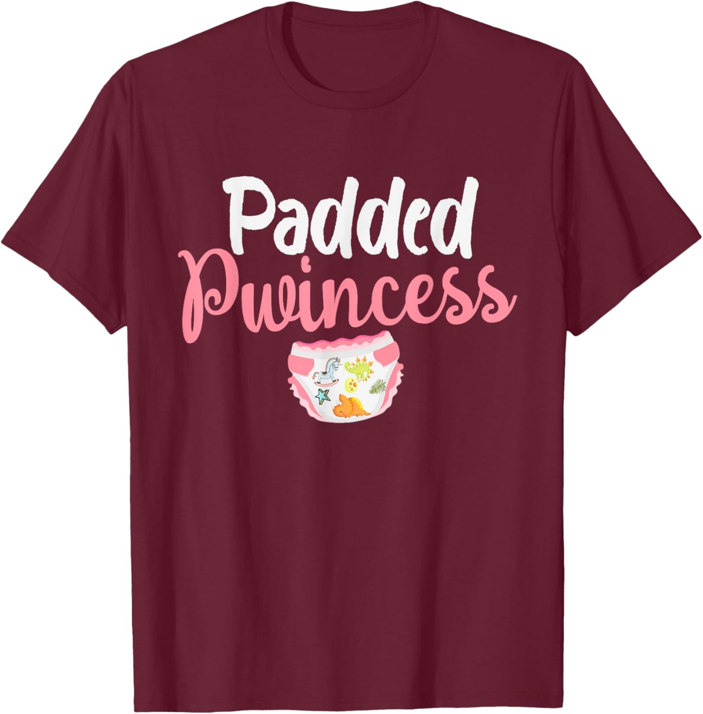Padded Princess Diapered Diaper Girl Baby Wears Diapers T-Shirt - T-Shirt | Maroon