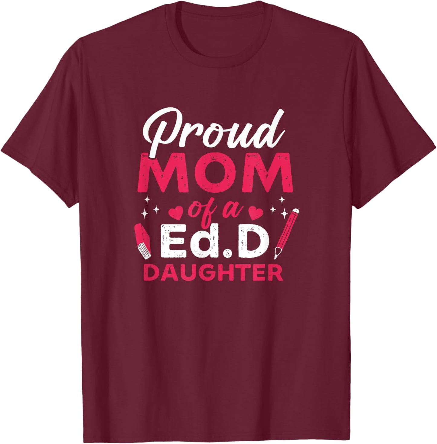 Prod EdD Mom Doctor Of Education Doctorate Doctoral Degree T-Shirt - T-Shirt | Maroon