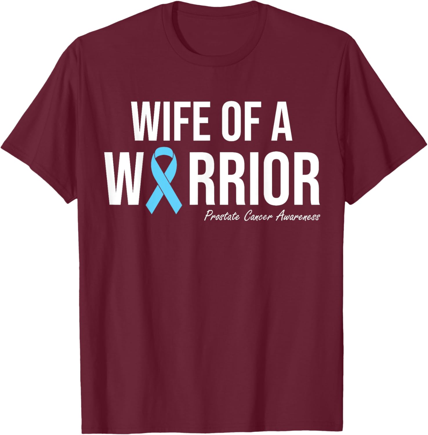 Family Prostate Cancer Awareness Light Blue Wife Warrior T-Shirt - T-Shirt | Maroon