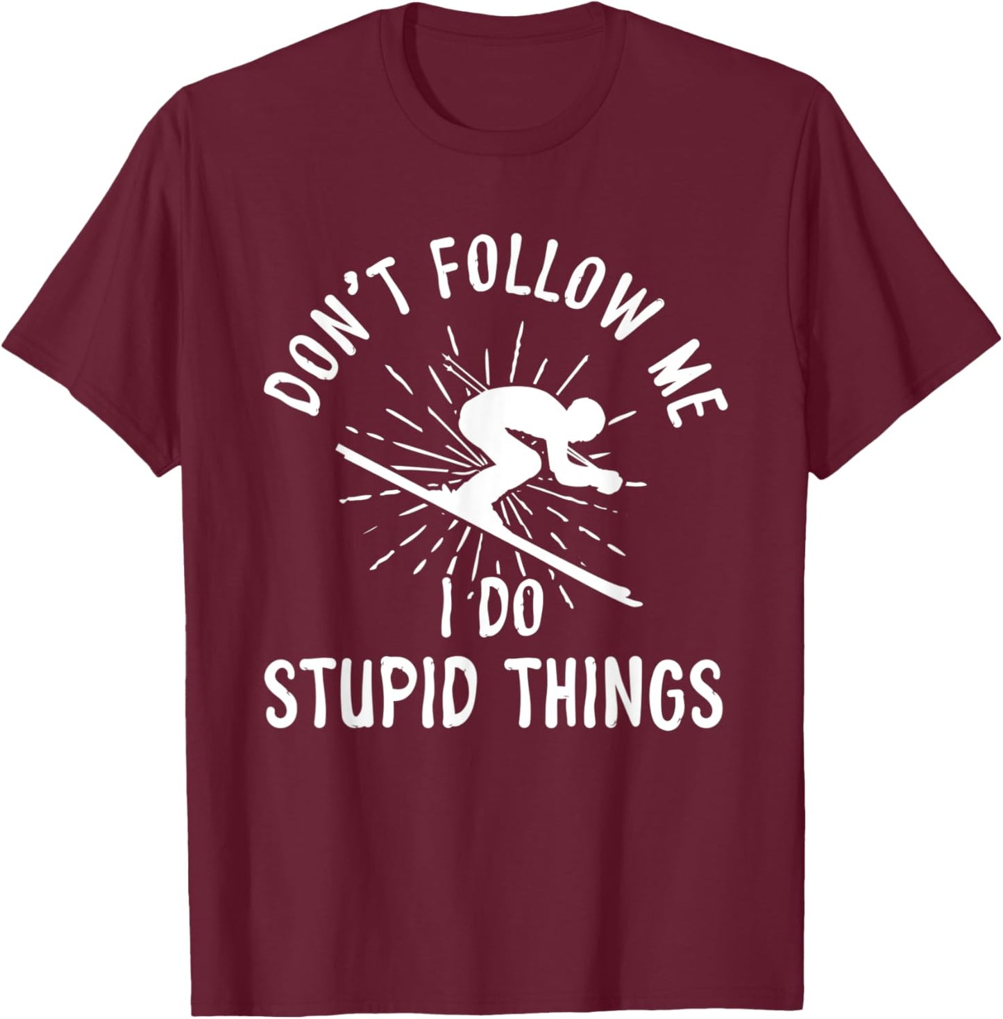 Snowboard Don't Follow Me I Do Stupid Things Winter Sports T-Shirt - T-Shirt | Maroon