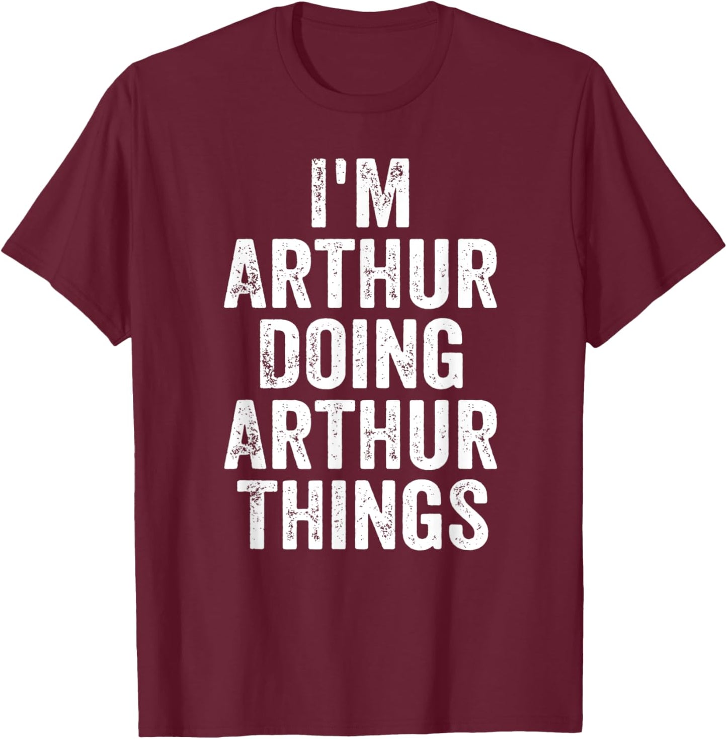 I'm Arthur Doing Arthur Things Shirt Personalized First Name T-Shirt - T-Shirt | Maroon