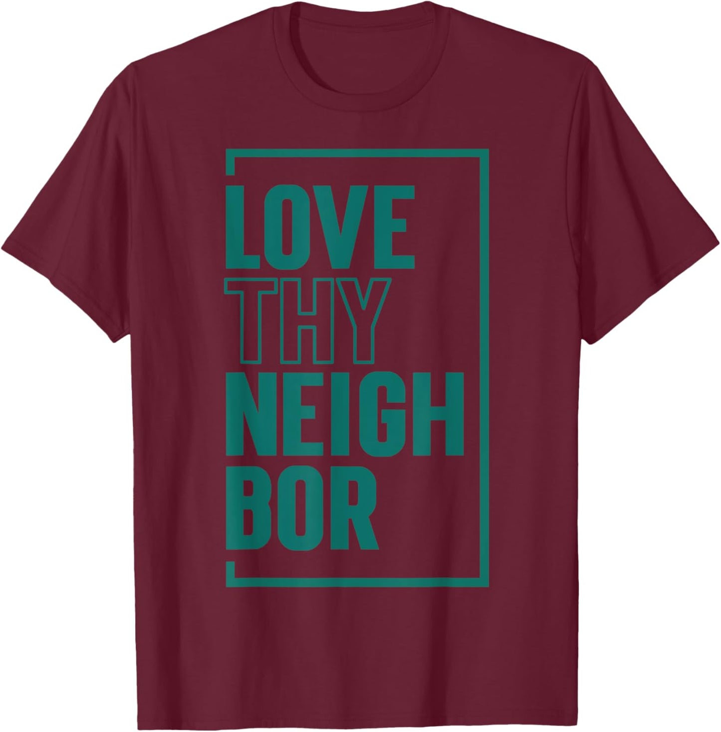 Love Thy Neighbor T-Shirt - T-Shirt | Maroon