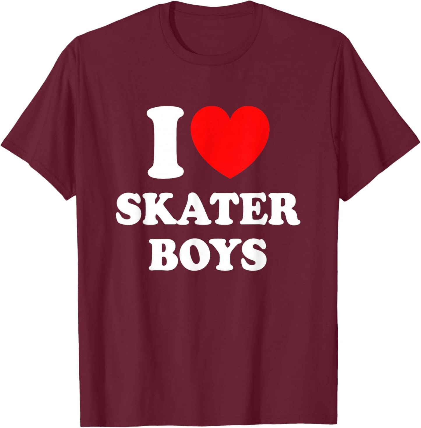 I Love Skater Boys for Skateboard Girls Mothers Day T-Shirt - T-Shirt | Maroon