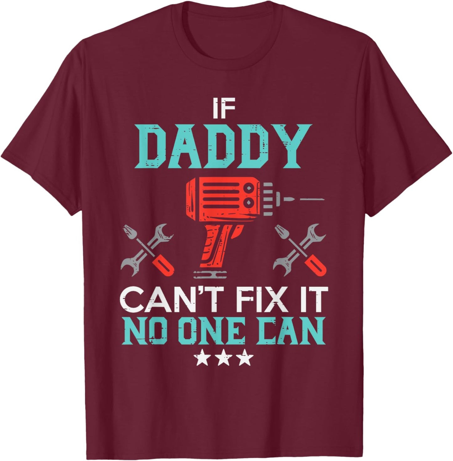 If Daddy Cant Fix No One Can Funny Fathers Day Dad Papa Men T-Shirt - T-Shirt | Maroon