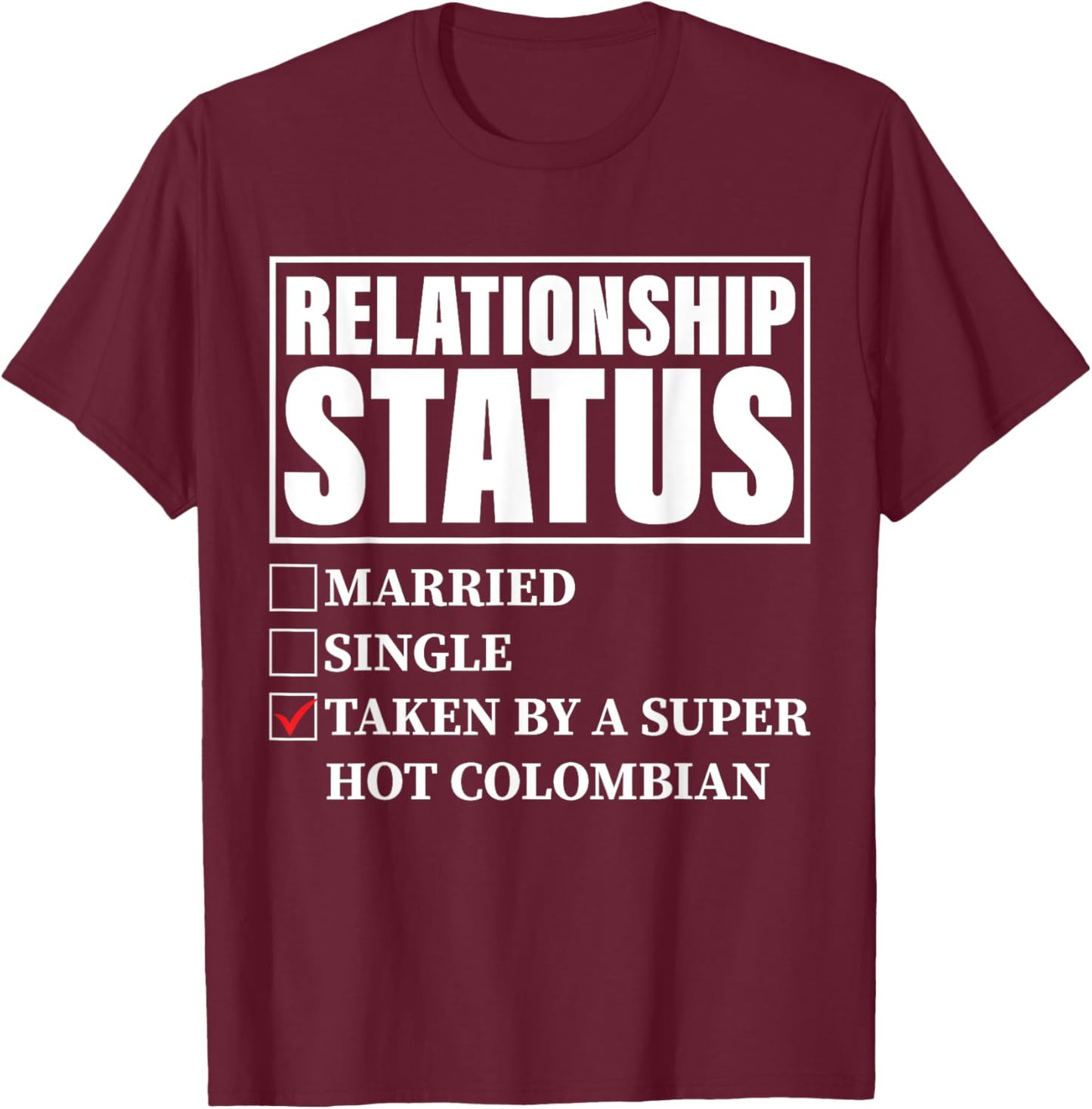 Colombia Relationship Status - Taken By Super Hot Colombian T-Shirt - T-Shirt | Maroon