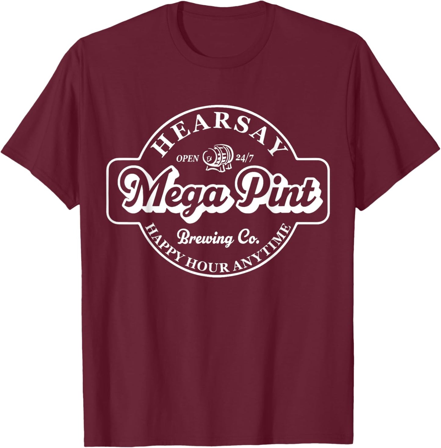 Hearsay Mega Pint Brewing Co Isn't Happy Hour Anytime T-Shirt - T-Shirt | Maroon