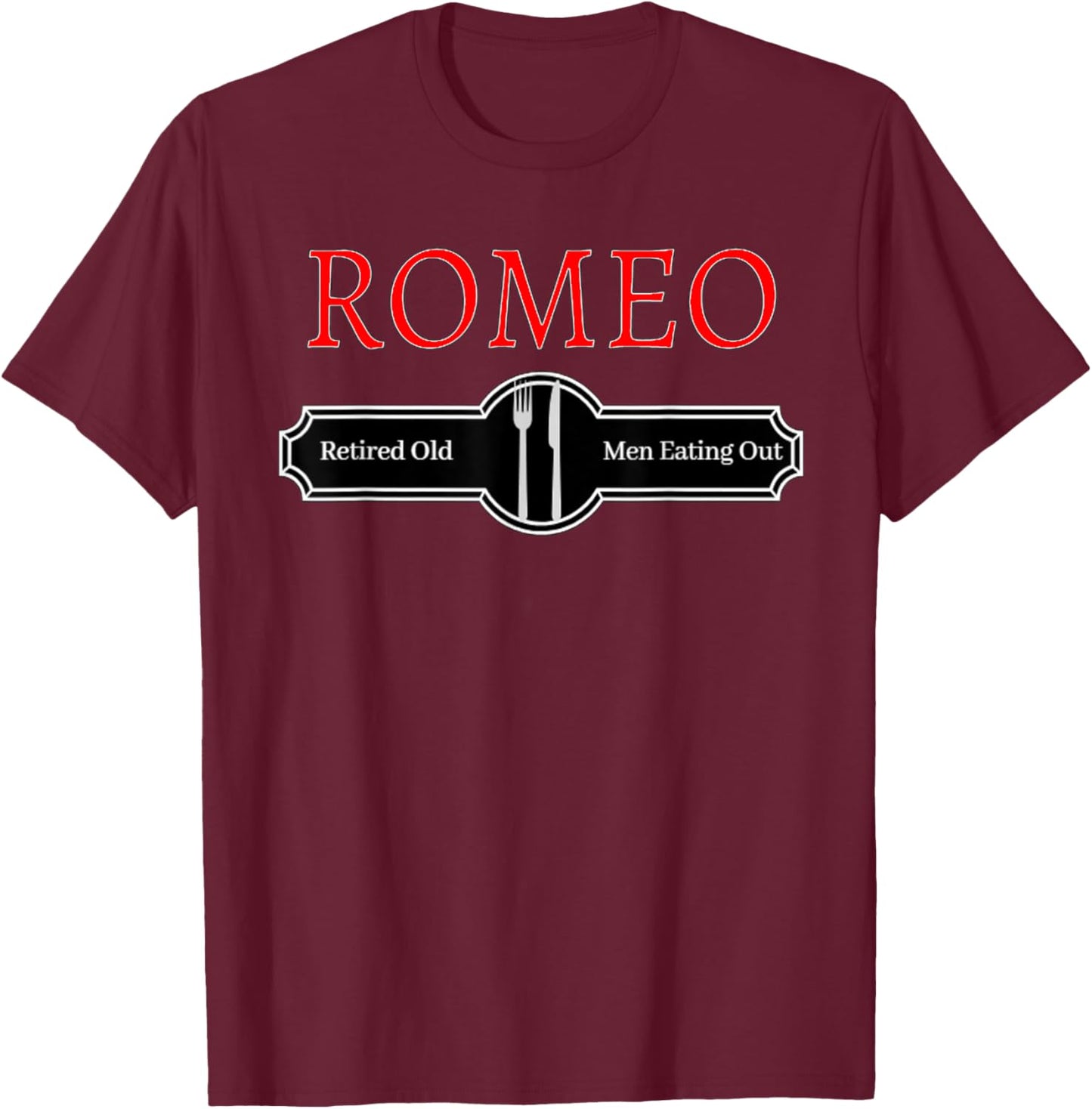Retired Old Men Eating Out Funny ROMEO Quote T-Shirt - T-Shirt | Maroon
