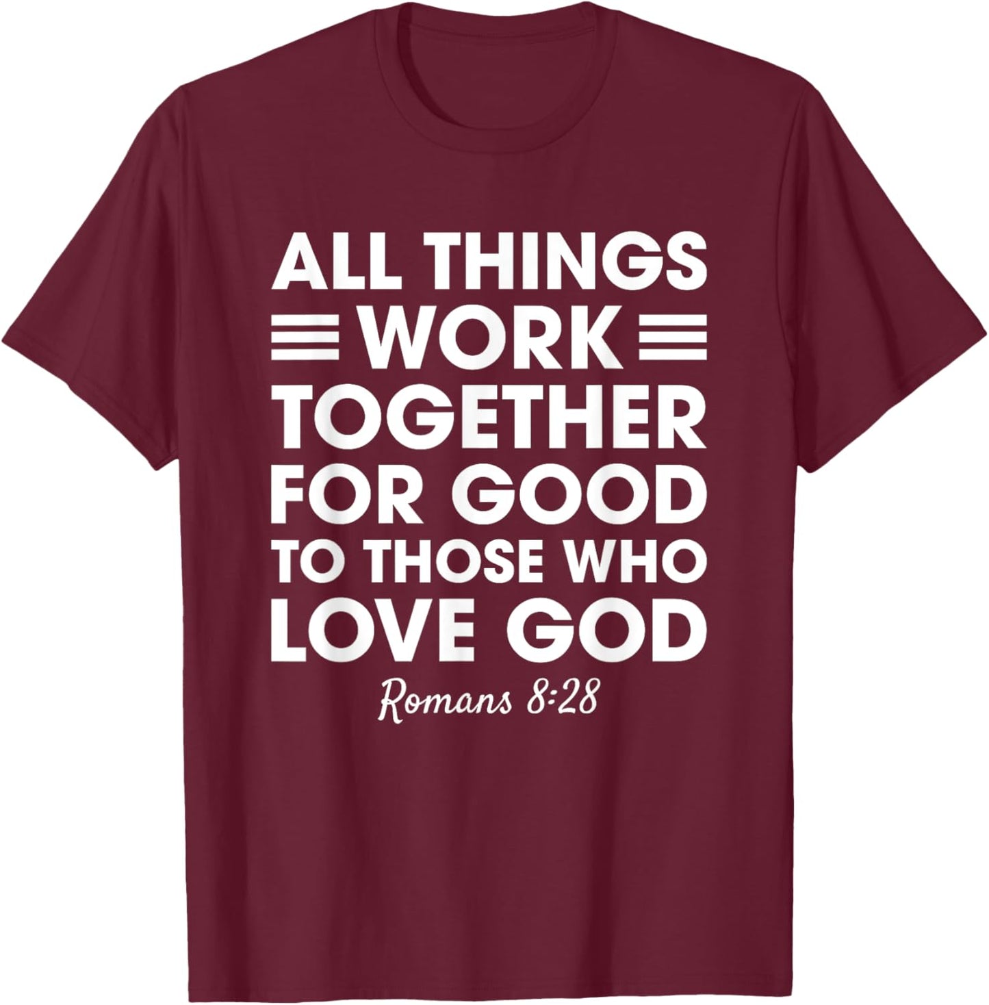 All Things Work Together For Good Romans 8:28 Christian T-Shirt - T-Shirt | Maroon