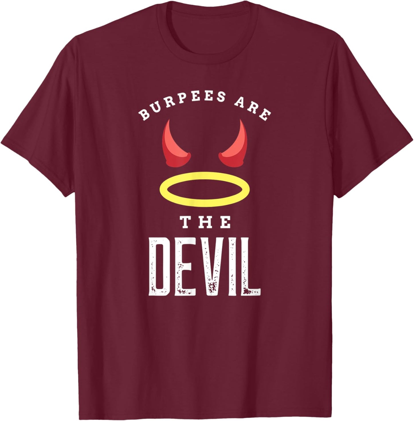Burpees Are The Devil Gym Workout Funny Burpees T-Shirt - T-Shirt | Maroon