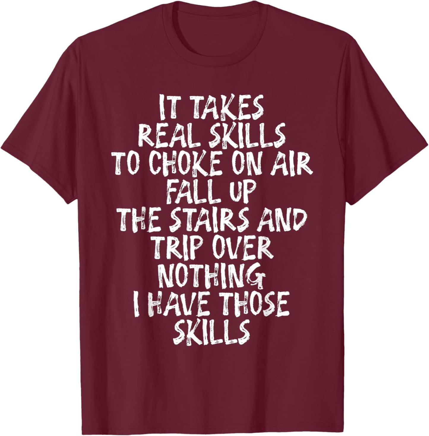 It Takes Real Skills To Choke On Air, Fall Up The Stairs T-Shirt - T-Shirt | Maroon