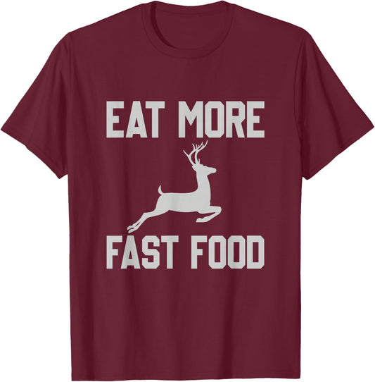 Deer Hunting - Eat More Fast Food - Funny Gift Hunters T-Shirt - T-Shirt | Maroon