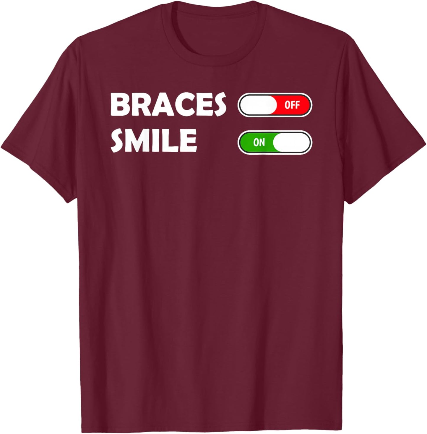 Funny Orthodontist Smile On Braces Off T-Shirt - T-Shirt | Maroon
