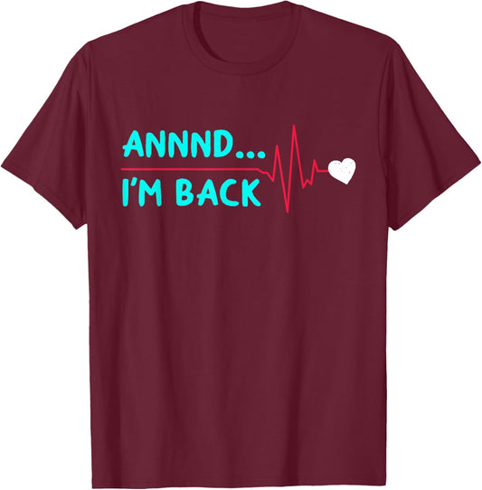 Annnd... I'm Back Funny Heart Surgery Heart Attack Survivor T-Shirt - T-Shirt | Maroon