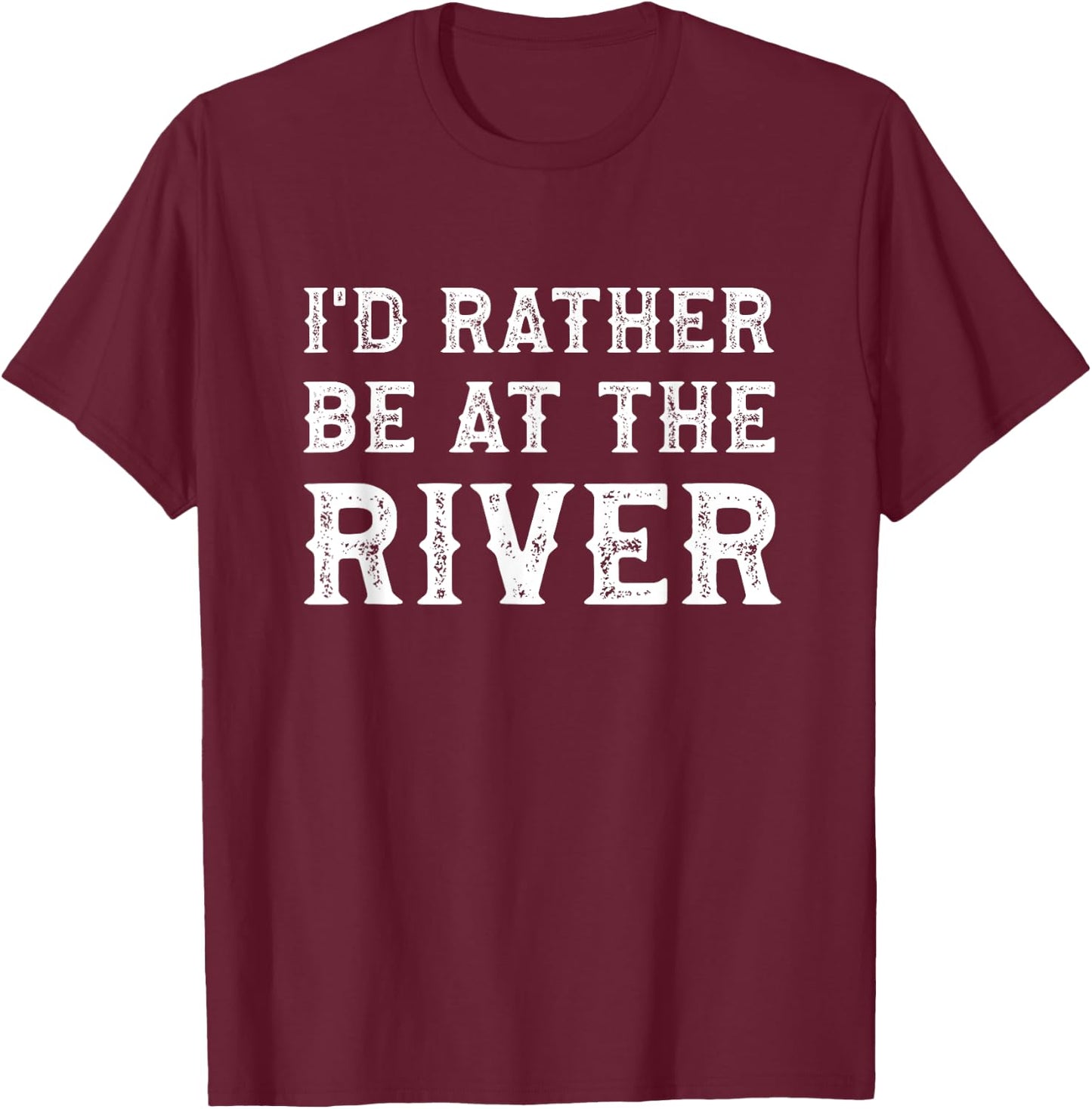 I'd Rather Be At The River Funny Summer Vacation T-Shirt - T-Shirt | Maroon