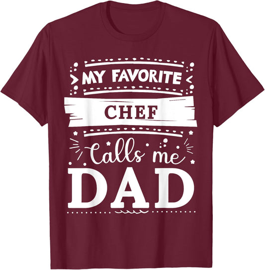 My favorite Chef calls me dad Chef dad T-Shirt - T-Shirt | Maroon