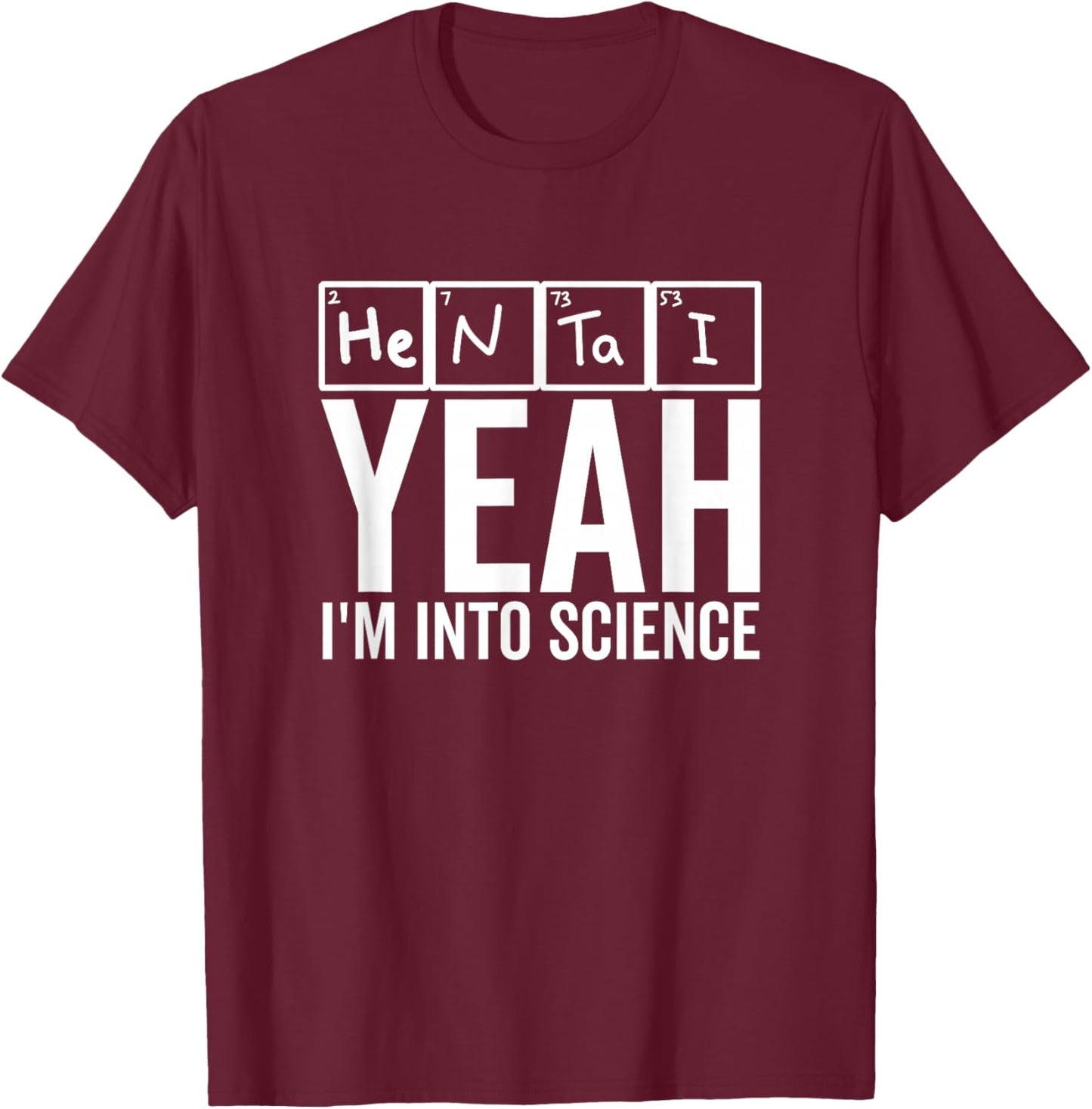 Yeah I'm Into Science Hentai Lover Anime Periodic Table T-Shirt - T-Shirt | Maroon