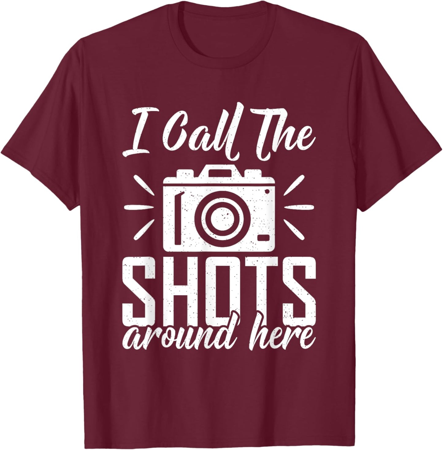 I call the Shots around here Photo Camera Photography T-Shirt - T-Shirt | Maroon