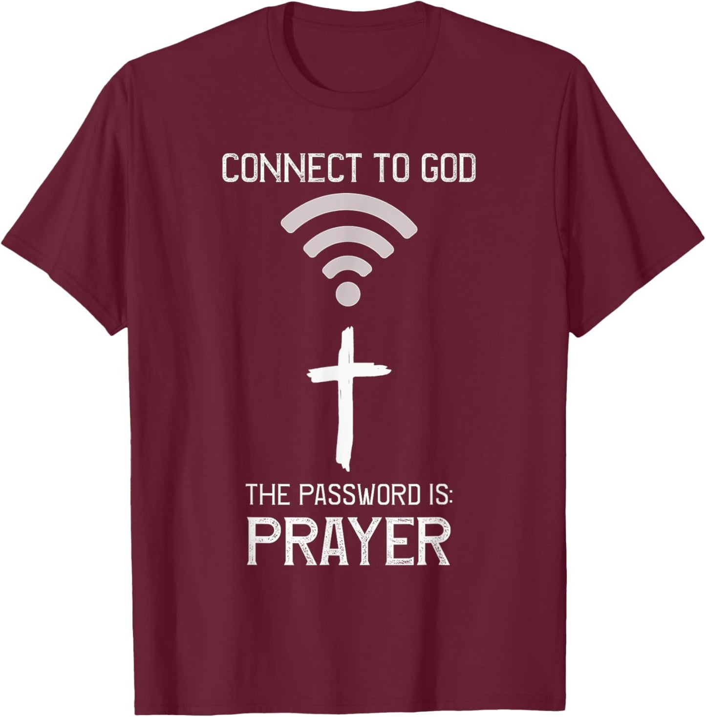Christian Bible, Connect to God the Password is PRAYER Faith T-Shirt - T-Shirt | Maroon