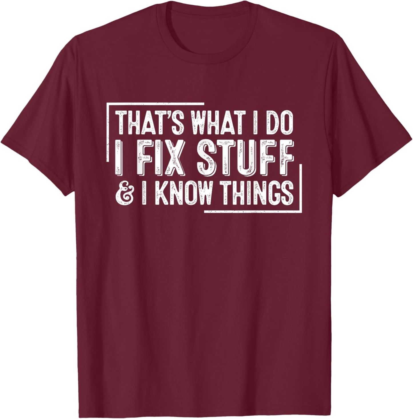 Funny Retro That's What I Do I Fix Stuff And I Know Things T-Shirt - T-Shirt | Maroon