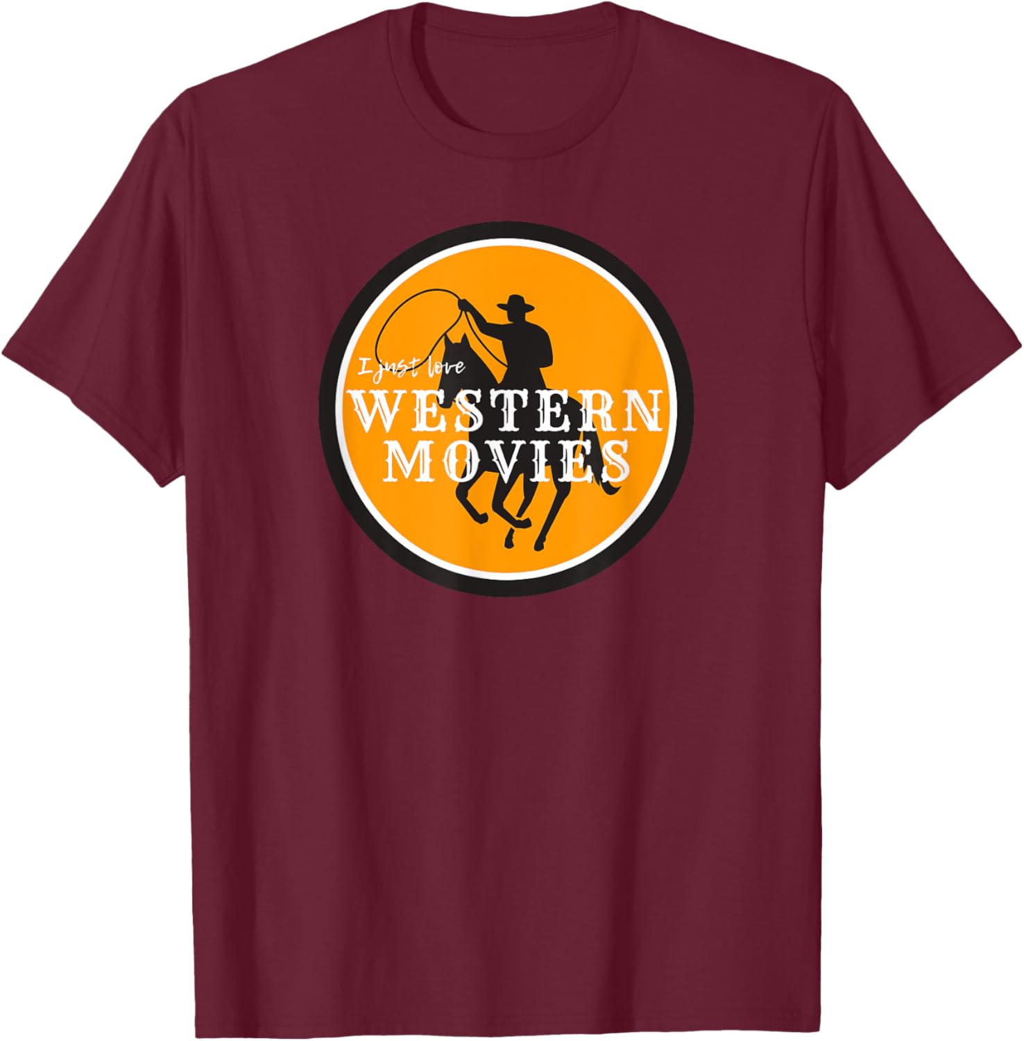 I just Love western movies, fun country horses farm ponies T-Shirt - T-Shirt | Maroon
