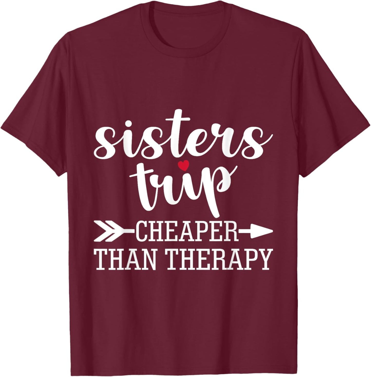 Sisters Trip Cheaper Than A Therapy Travel Vacation Matching T-Shirt - T-Shirt | Maroon