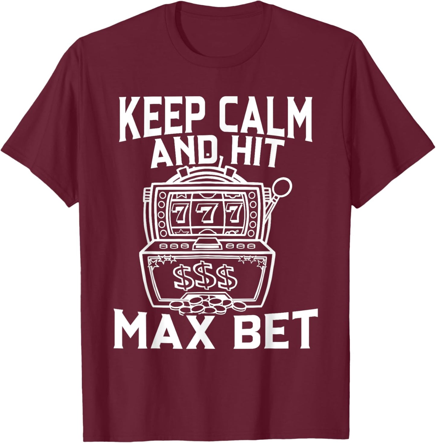 Keep Calm And Hit Max Bet Slot Machine King Queen Casino T-Shirt - T-Shirt | Maroon