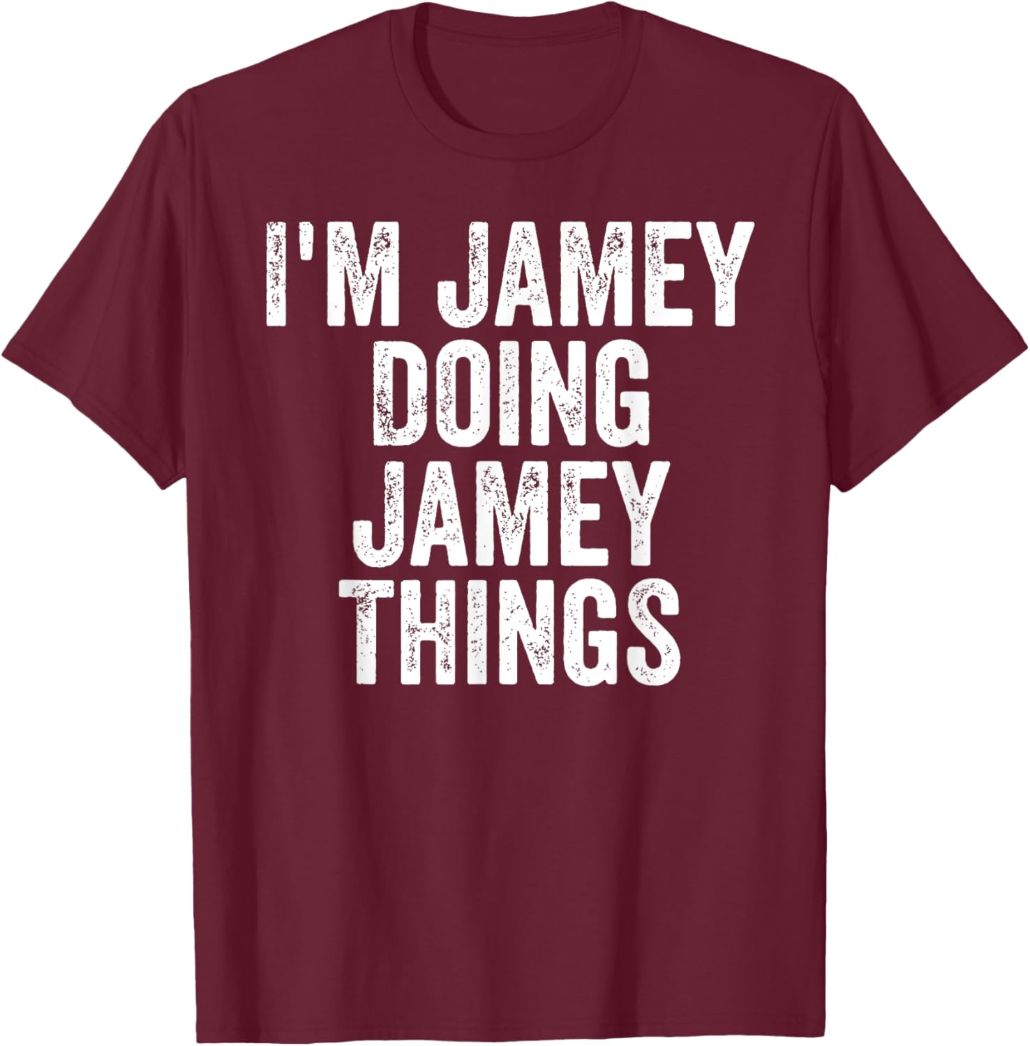 I'm Jamey Doing Jamey Things Shirt Personalized First Name T-Shirt - T-Shirt | Maroon