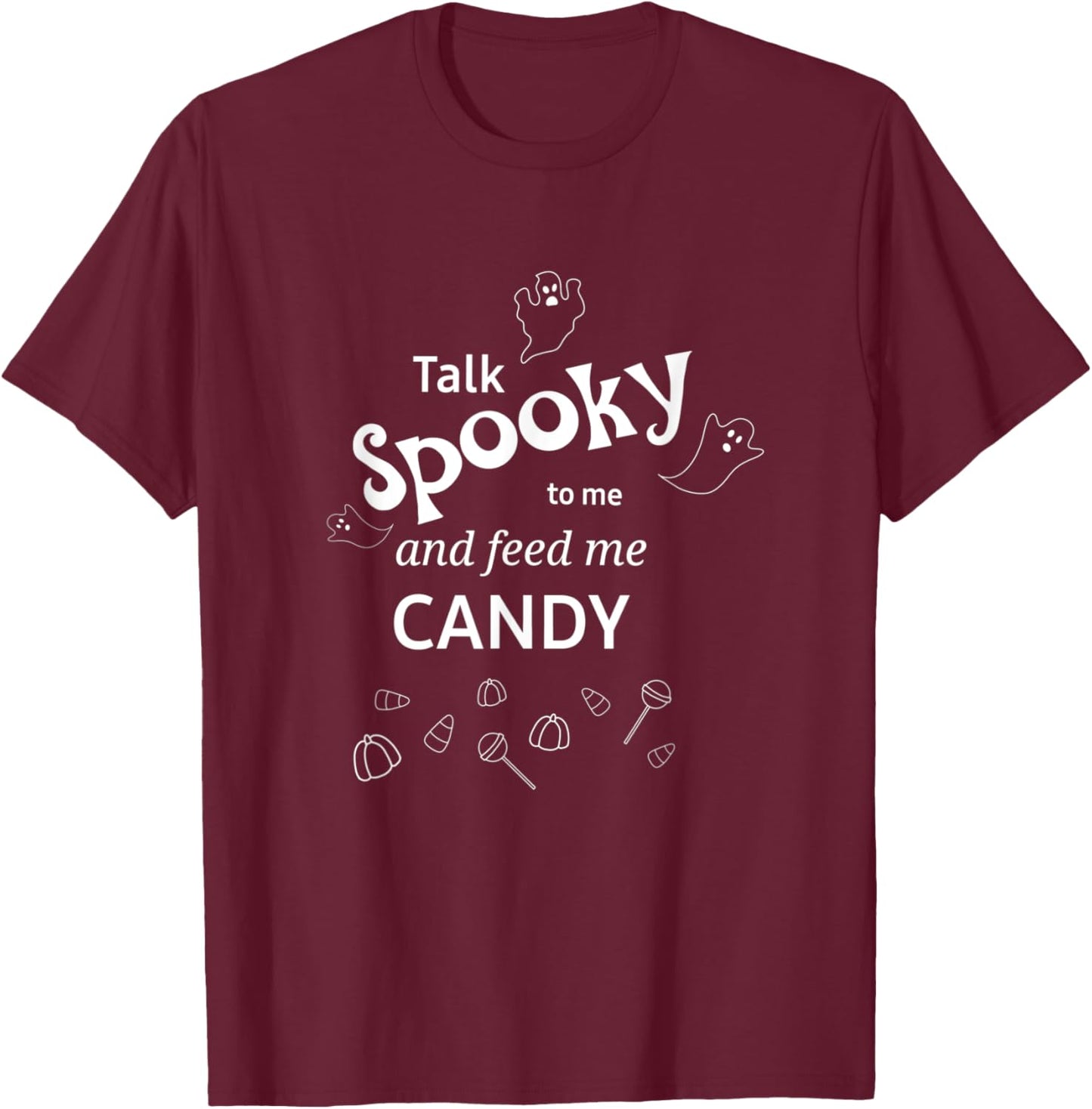 Talk Spooky to me Feed me Candy Halloween ghost fun T-Shirt - T-Shirt | Maroon